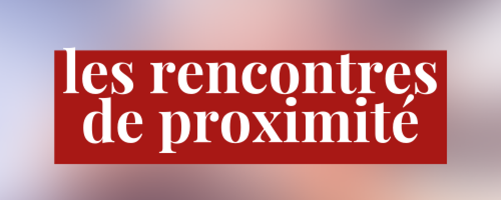 RENCONTRE DE PROXIMITE SUD